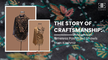 Timeless Pashmina shawls from Kashmir - the story of heritage craftsmanship by Embers Elements